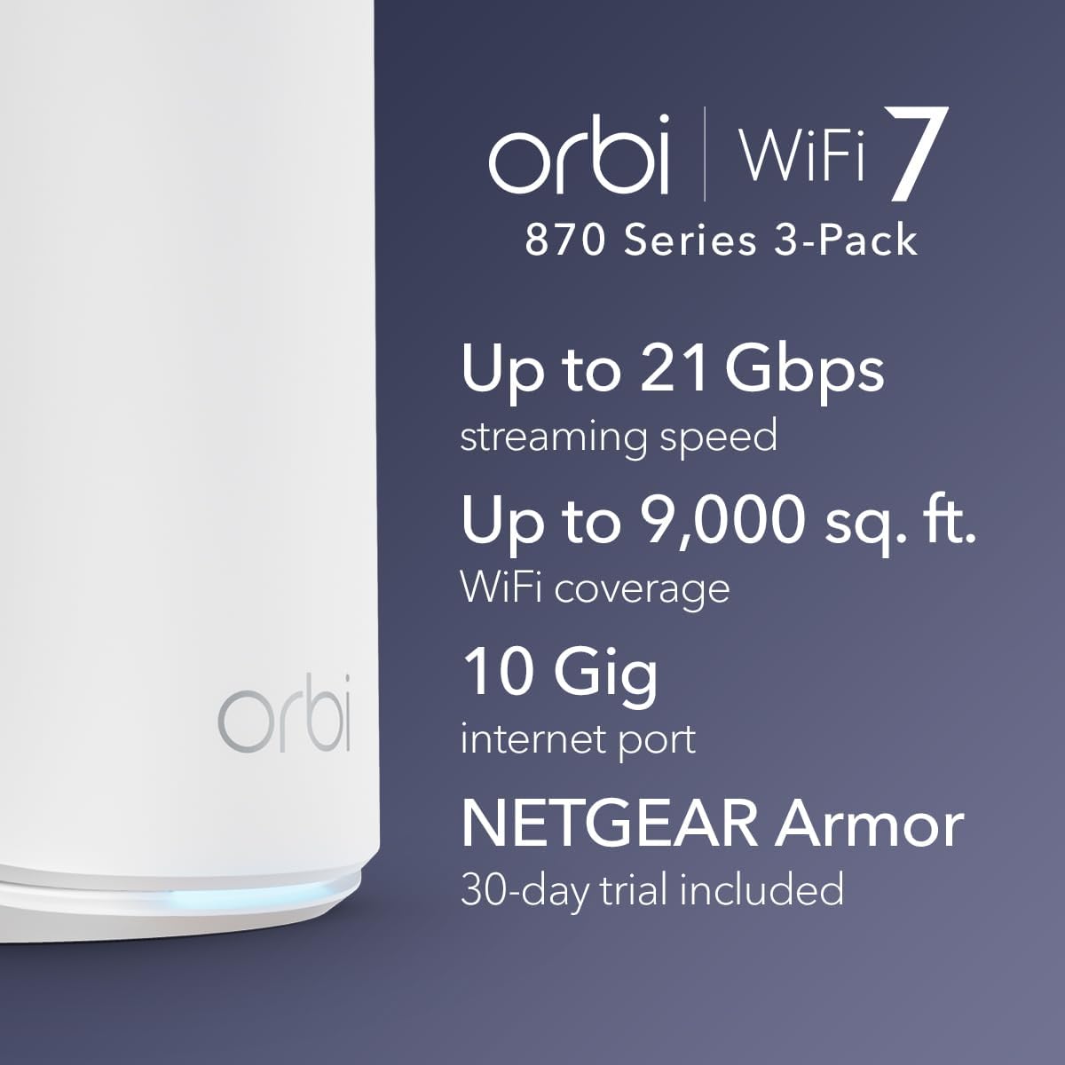 NETGEAR Orbi 870 Series Tri-Band WiFi 7 Mesh System (RBE873) - Router + 2 Satellite Extenders  Security Features  Up to 21 Gbps  Covers Up to 9 000 Sq. Ft.  150 Devices  10 Gig Internet Port  BE21000