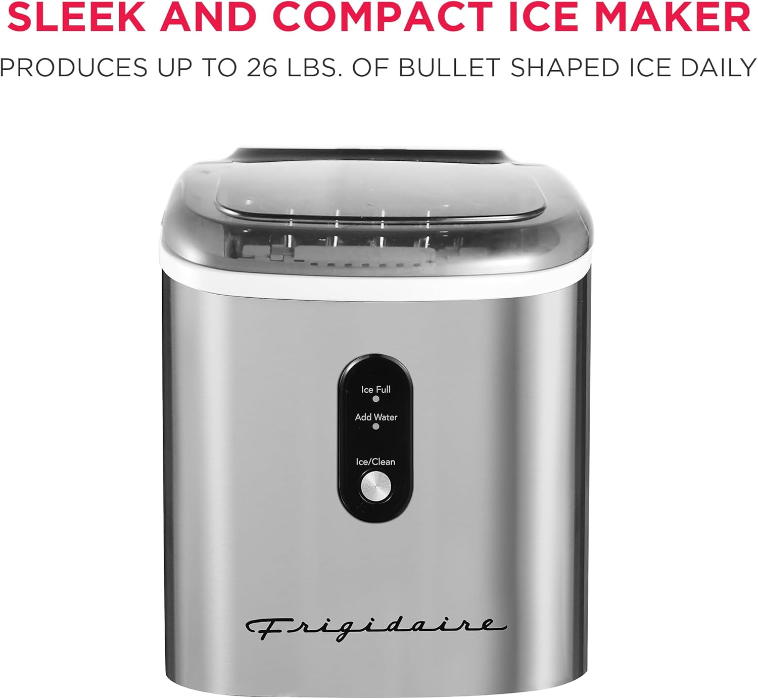 Frigidaire Stainless Steel Ice Maker Machine - Heavy Duty - Makes 26 lbs of Clear Ice Per Day - Digital LED Control Panel - Transparent Window - 1.2 Quart Water Reservoir - Stainless Steel