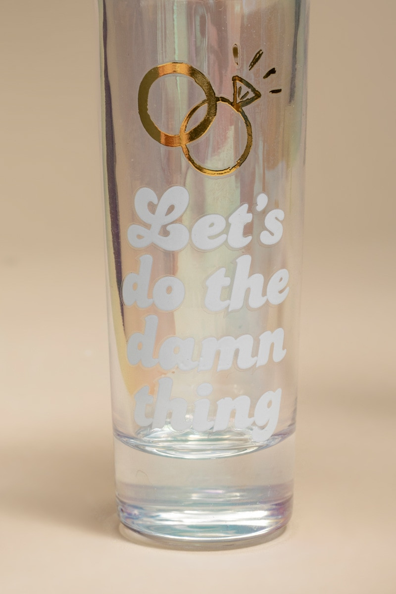 Lets Do The Damn Thing Shot Glass