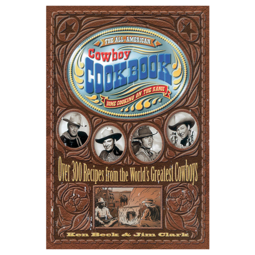 All American Cowboy Cookbook by Ken Beck and Jim Clark