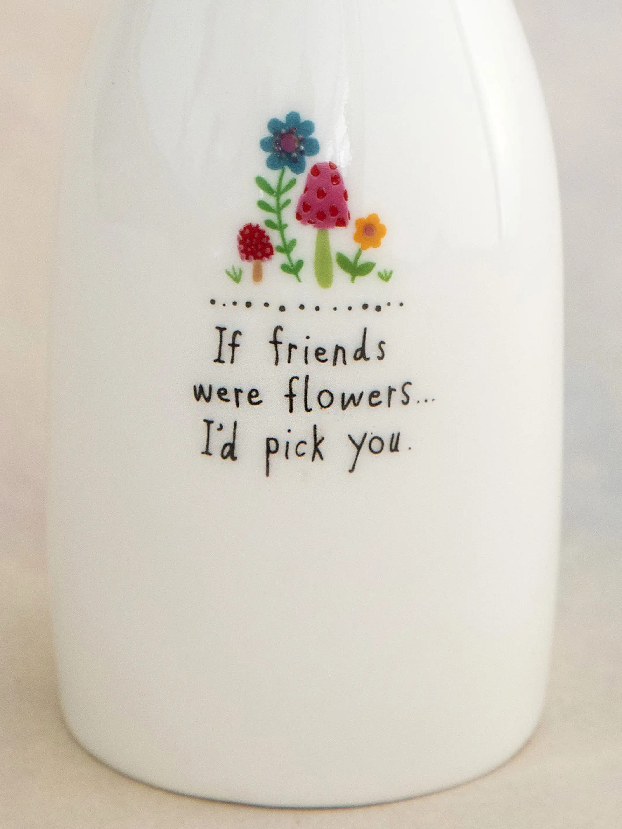 Ceramic Bud Vase - If Friends Were Flowers