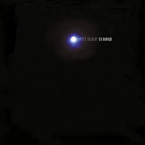 Bruce Gilbert - Ex Nihilo