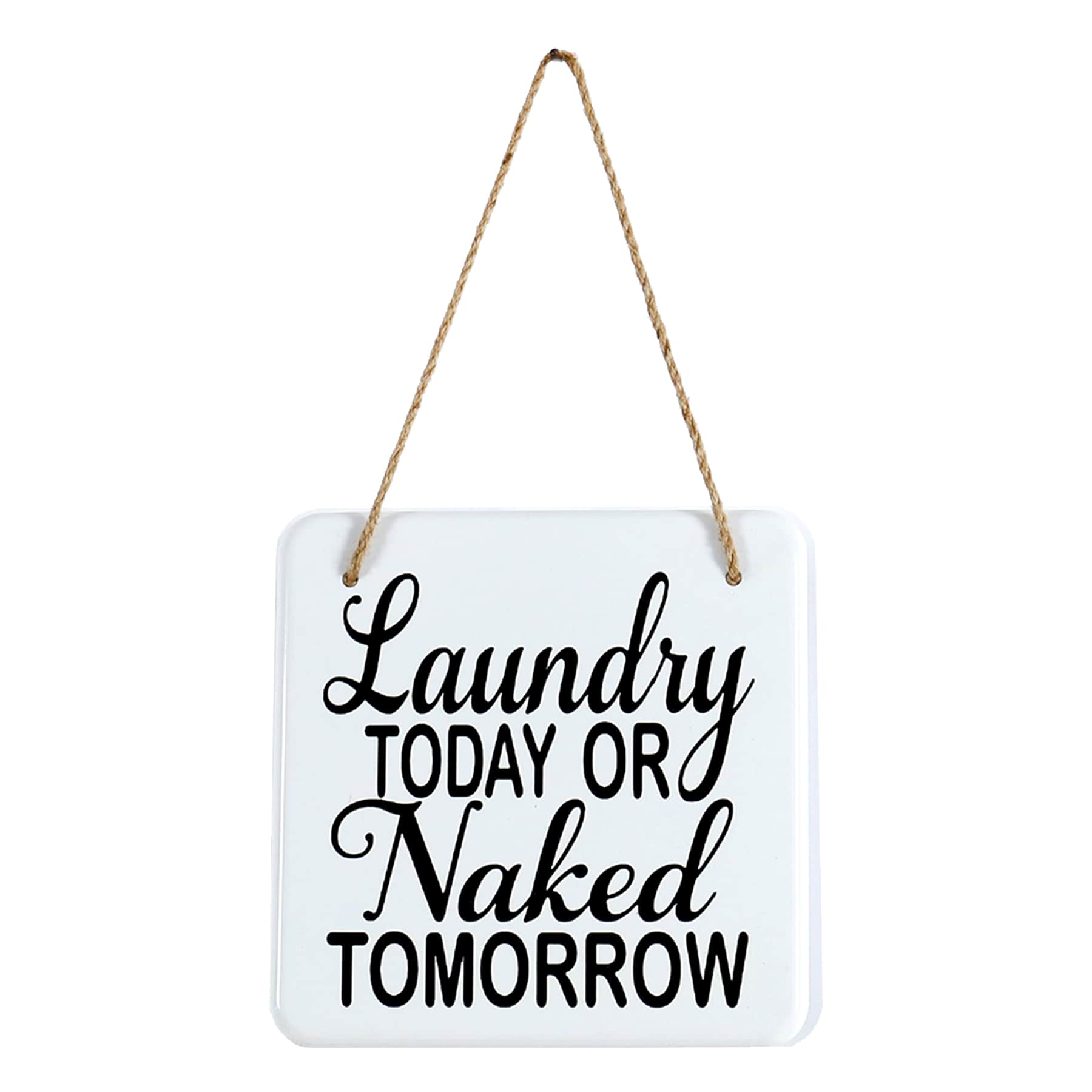 Laundry Today or Naked Tomorrow Wall Decor, 8"