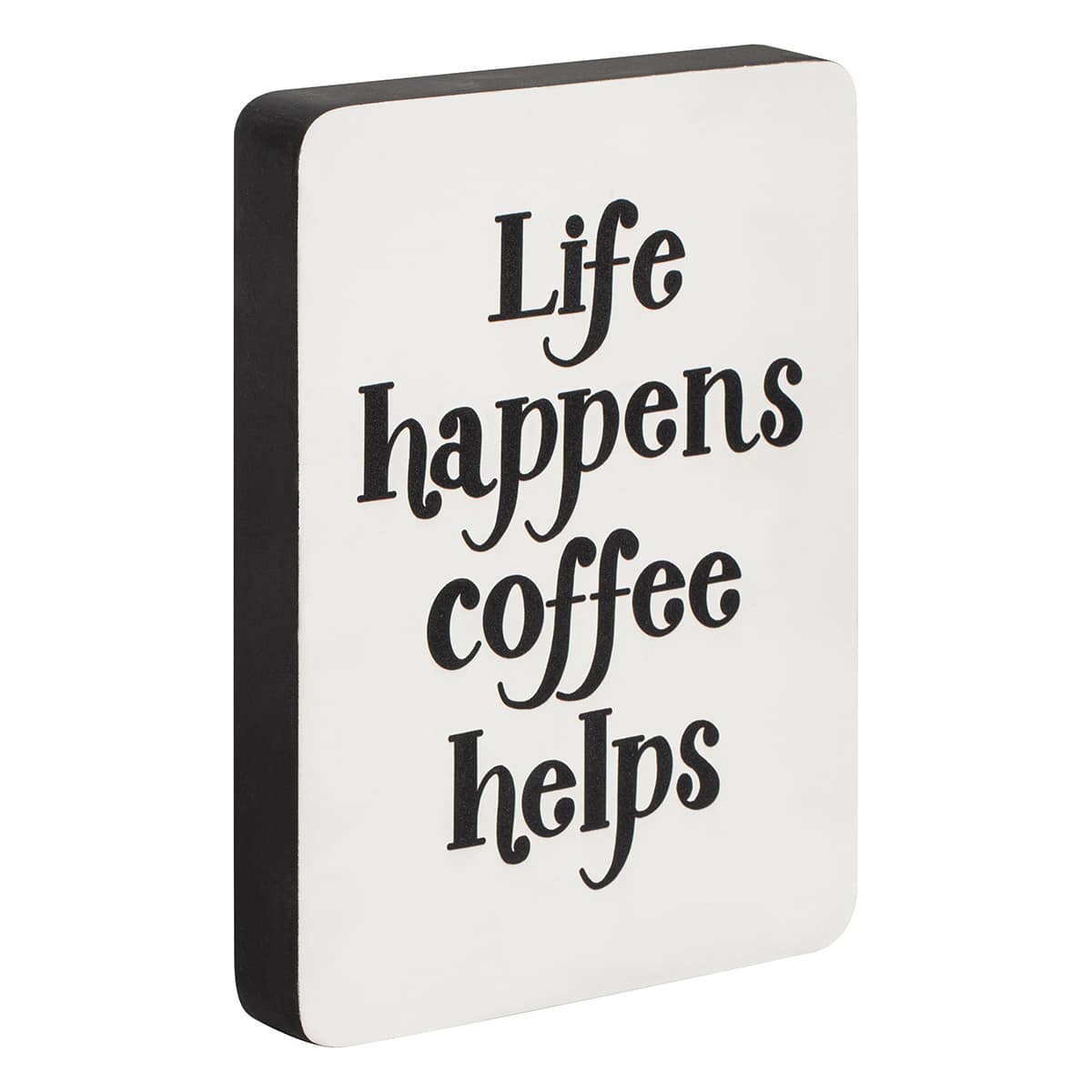 Life Happens Tabletop Sign, 6x8