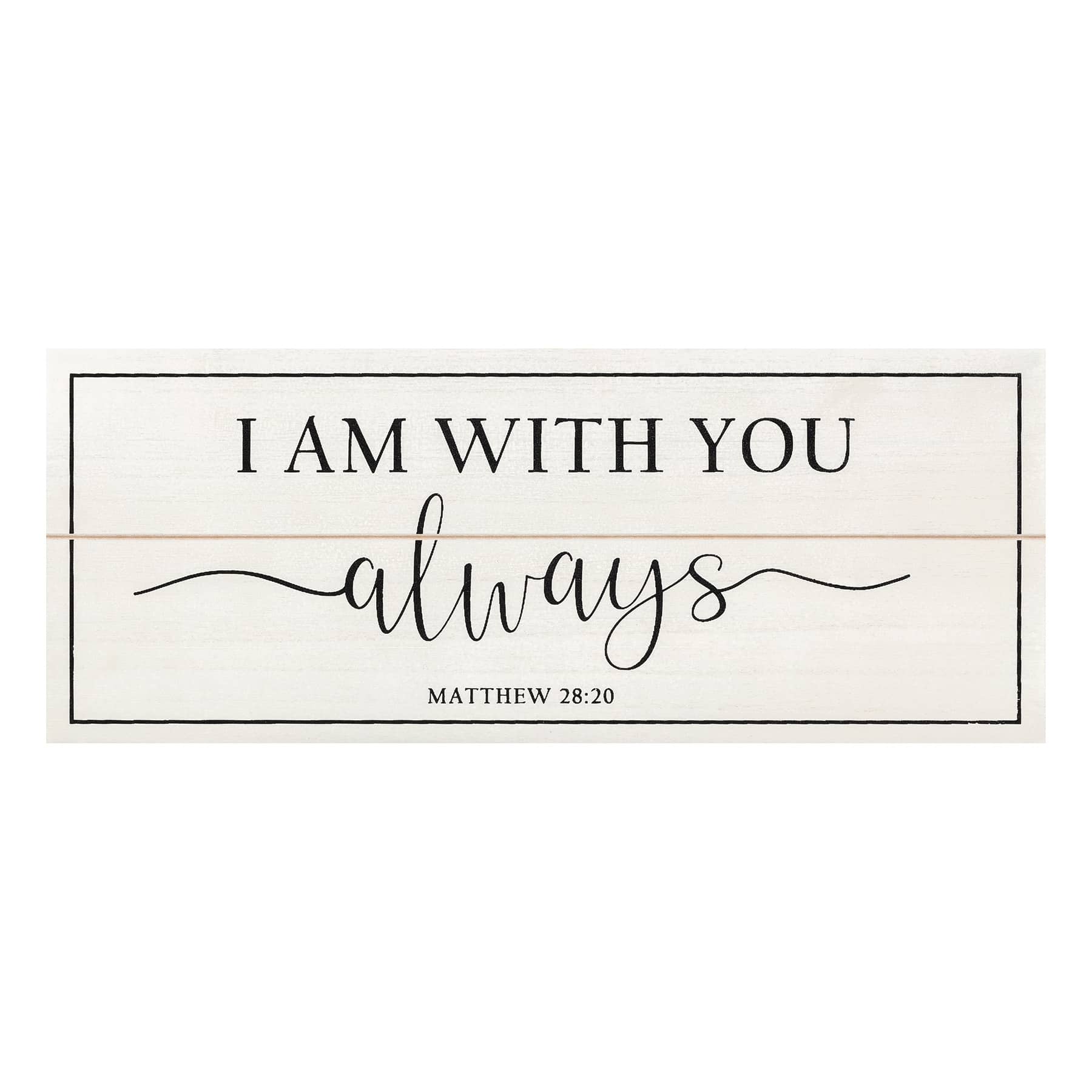 I Am With You Always Bible Verse Wall Sign, 20x8