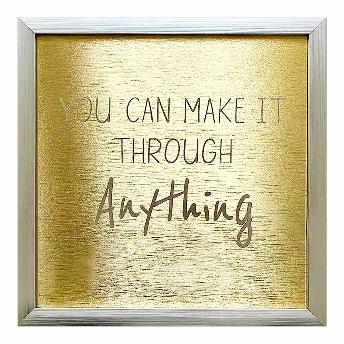 Glass Framed Foiled You Can Make It Through Anything Print Wall Sign, 12"