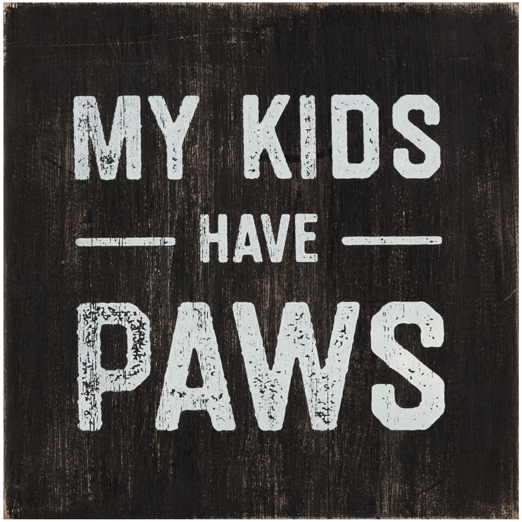 My Kids Have Paws Printed Sentiment Wall Sign, 6"