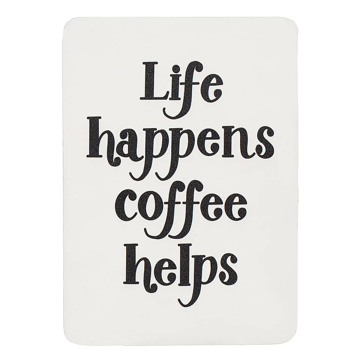 Life Happens Tabletop Sign, 6x8