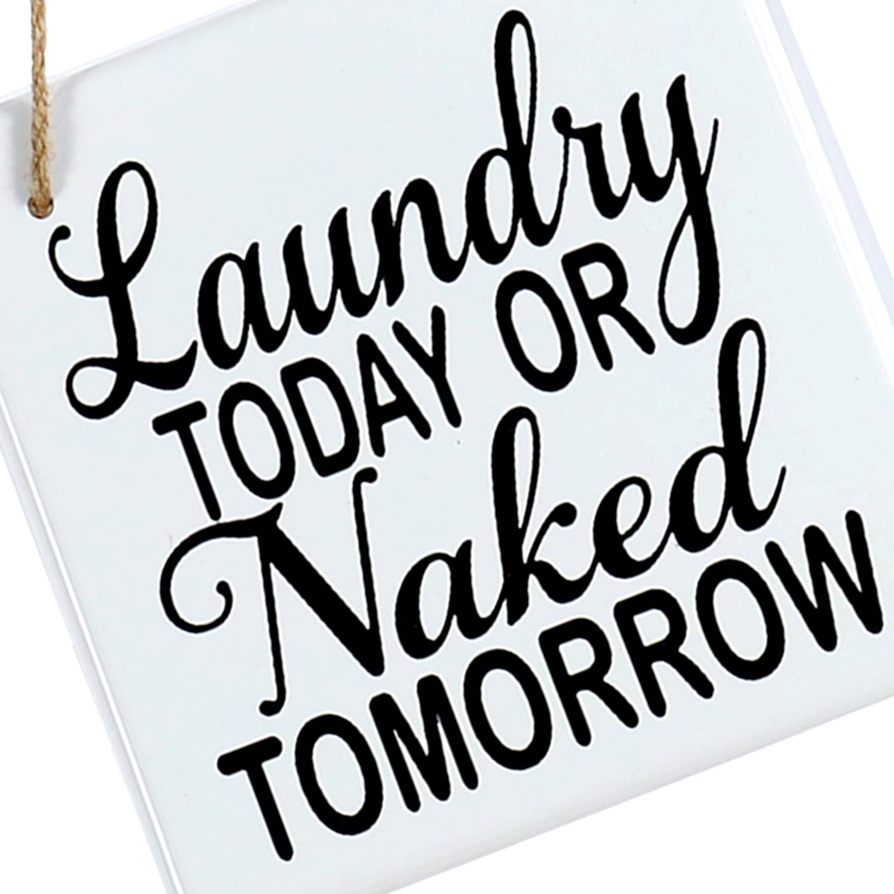 Laundry Today or Naked Tomorrow Wall Decor, 8"