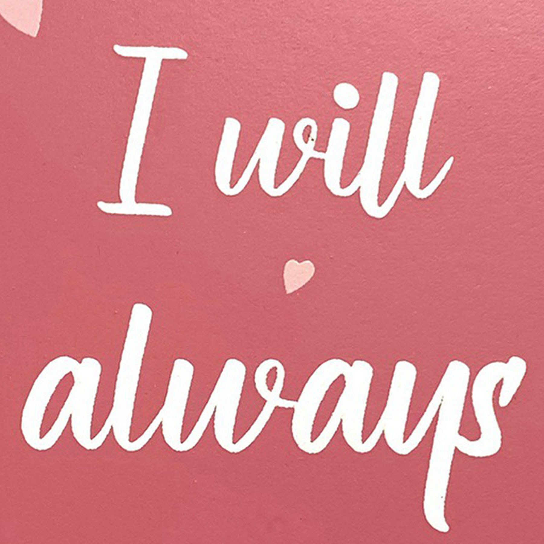 Tiny Dreamers Pink I Will Always Love You Sign, 4x5