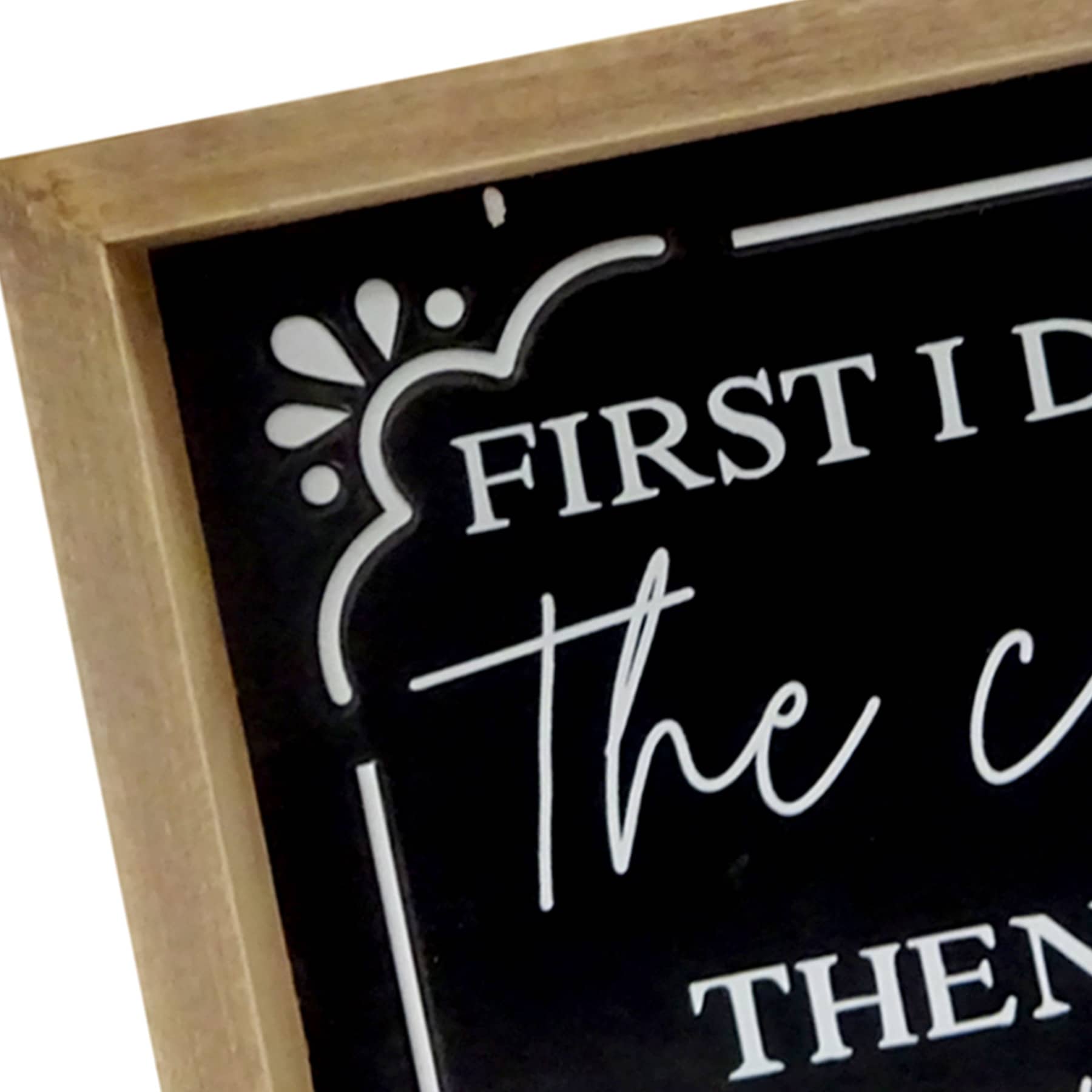 First Drink Coffee Then Do Things Sign, 8"