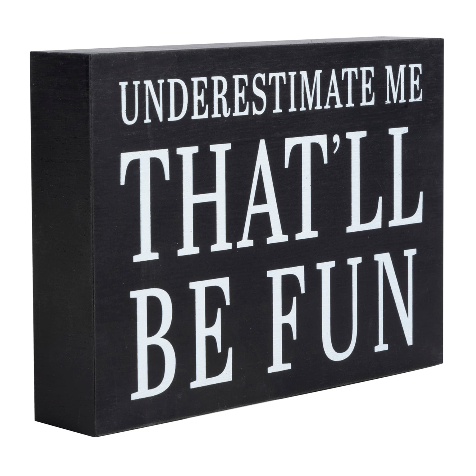 Underestimate Me That'll Be Fun Art Box, 4x5