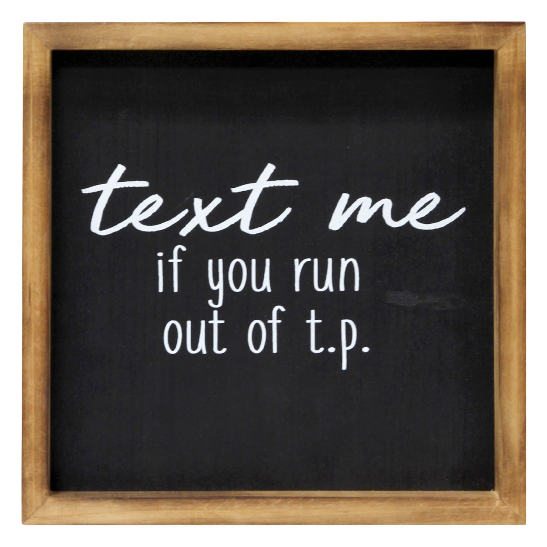 Text Me If You Run Out Of Toilet Paper Framed Wall Sign, 10"