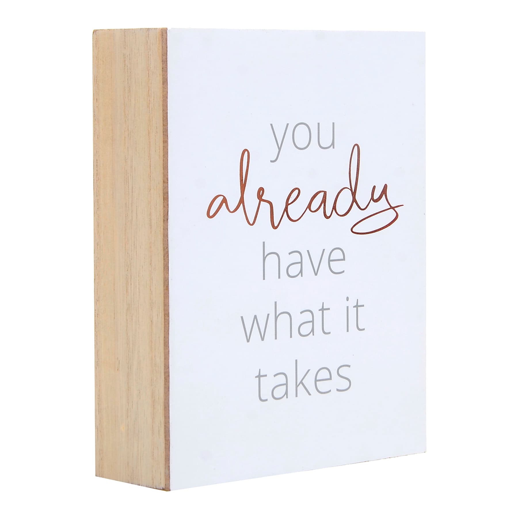 You Already Have What It Takes Block Sign, 5x7