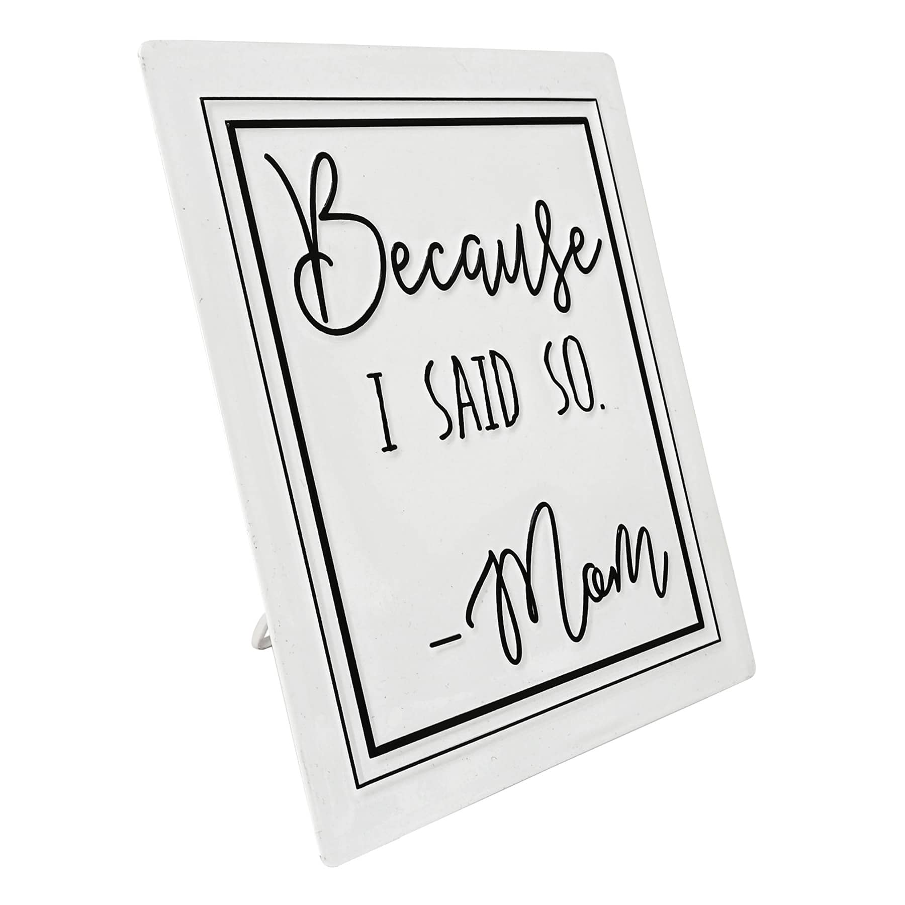 Because I Said So White Metal Sign, 6x8