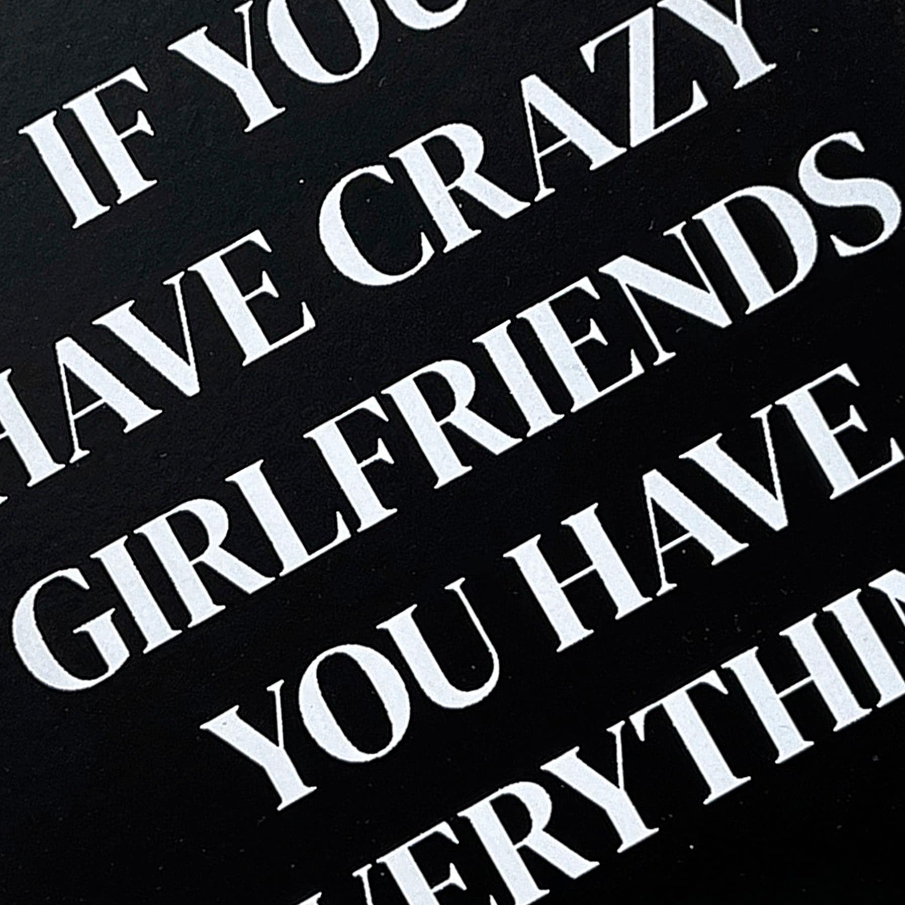 If You Have Crazy Girlfriends You Have Everything Table Art, 5x7