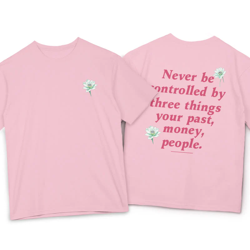 Buddha Stones Lotus Never Be Controlled By Three Things Tee T-shirt