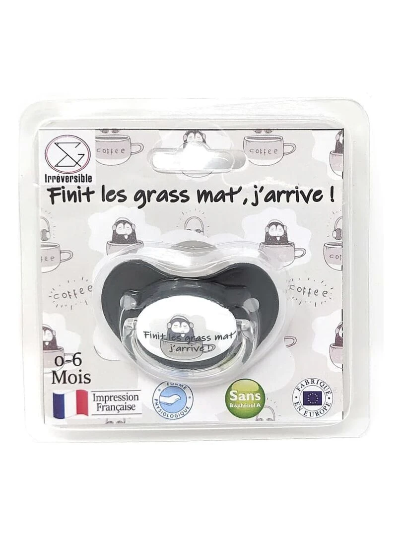 Sucette " Finit les grass mat'  j'arrive ! "   Gris