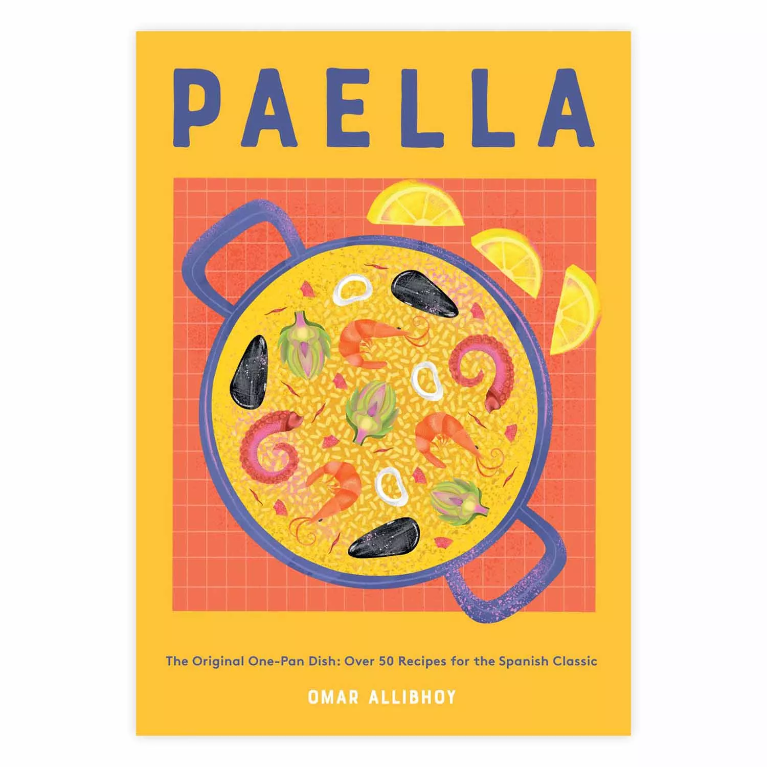Paella: The Original One-Pan Dish: Over 50 Recipes for the Spanish Classic