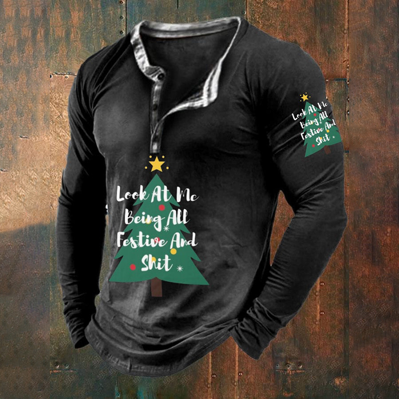Men's Look At Me Being All Festive and Sh*t Printed Long Sleeve T-Shirt