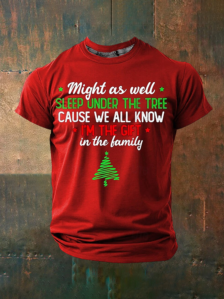 *might As Well * Sleep Under The Tree Cause We All Know I'm The Gift In The Family Pattern Crew Neck Comfy T Shirt