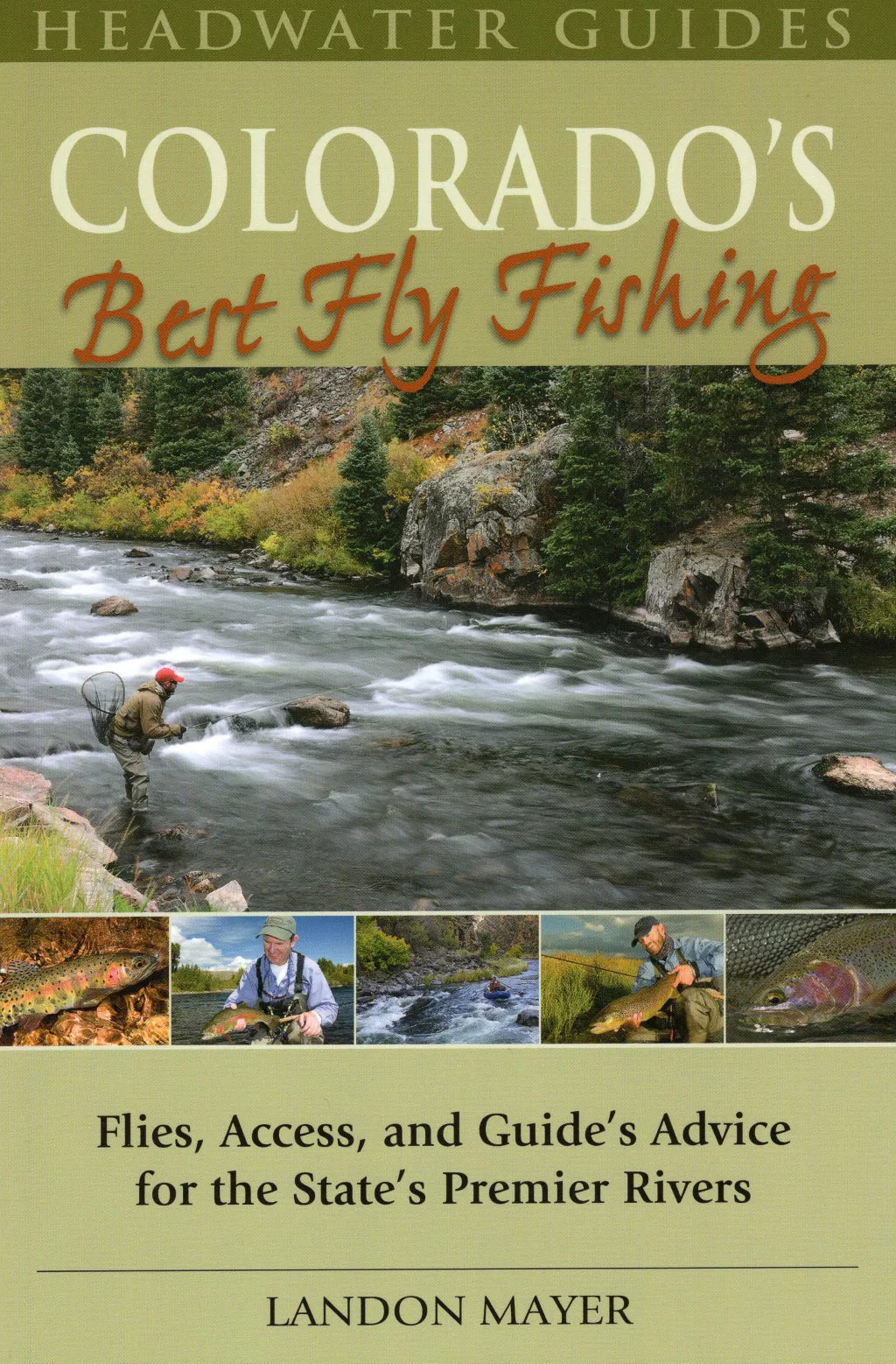 Colorado's Best Fly Fishing: Flies, Access, and Guide's Advice for the State's Premier Rivers