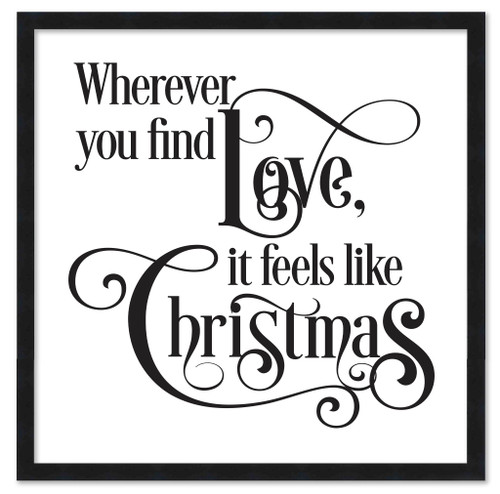 Wherever You Find Love, It Feels Like Christmas 15.5" x 15.5" Framed Christmas Wall Decor  Sign Poster in a Natural Wooden Frame with UV Acrylic