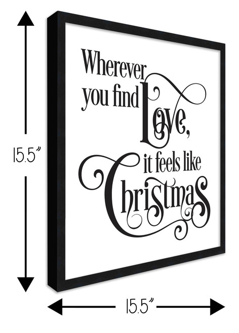 Wherever You Find Love, It Feels Like Christmas 15.5" x 15.5" Framed Christmas Wall Decor  Sign Poster in a Natural Wooden Frame with UV Acrylic