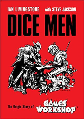 DICE MEN: THE ORIGIN STORY OF GAMES WORKSHOP
