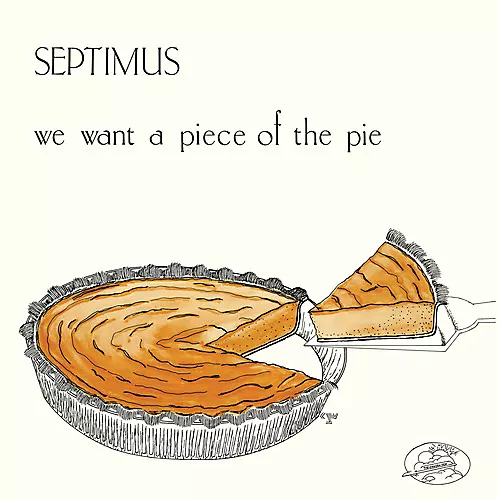 Septimus - We Want a Piece of the Pie