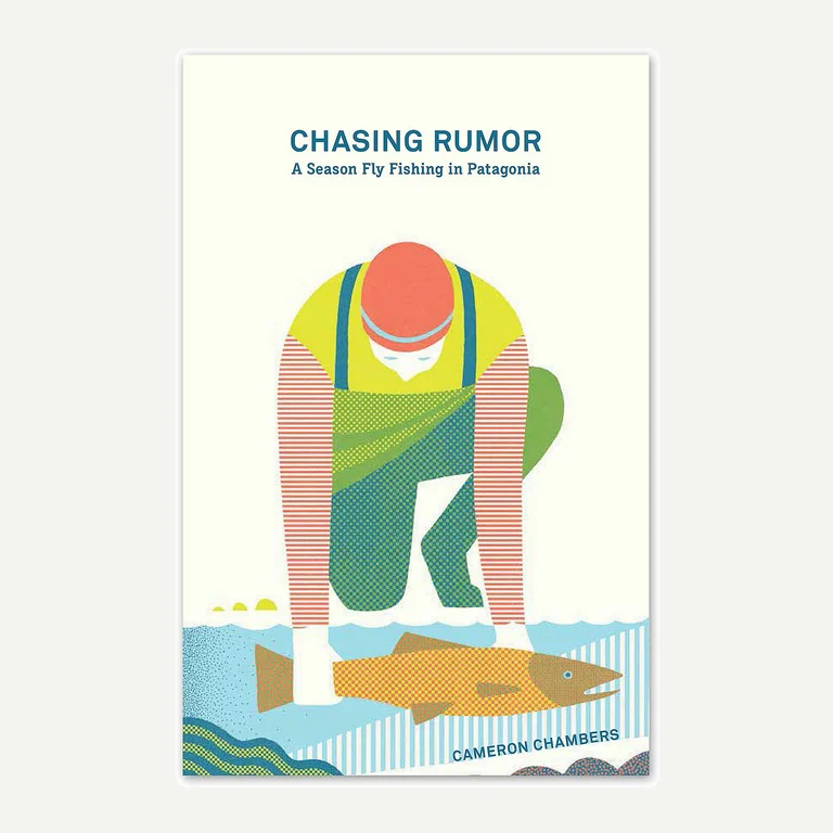 Chasing Rumor: A Season Fly Fishing in Patagonia by Cameron Chambers paperback book