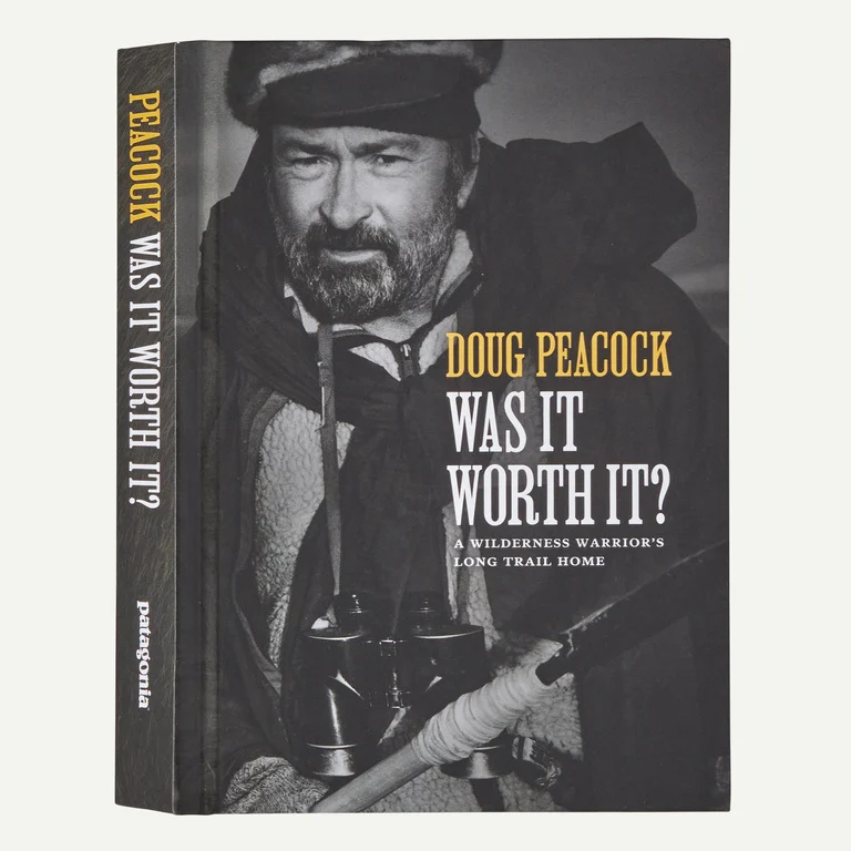 Was It Worth It: A Wilderness Warrior's Long Trail Home by Doug Peacock (hardcover book)
