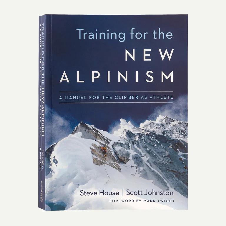 Training for the New Alpinism: A Manual for the Climber as Athlete by Steve House and Scott Johnston (paperback book)