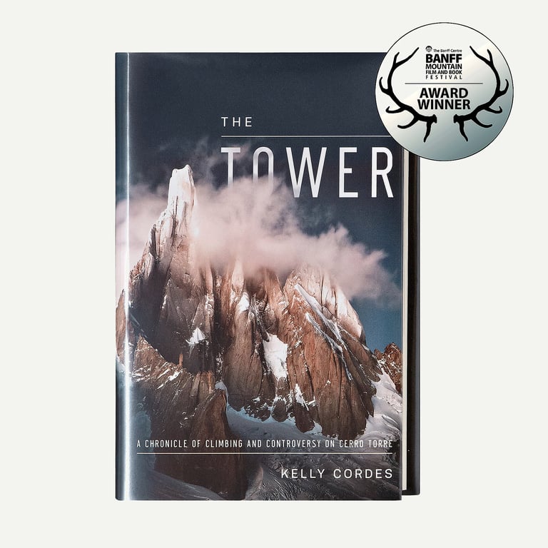 The Tower: A Chronicle of Climbing and Controversy on Cerro Torre by Kelly Cordes (hardcover book)