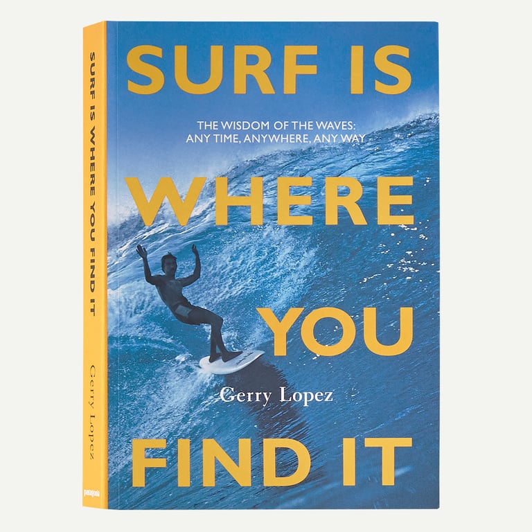 Surf Is Where You Find It: The Wisdom of the Waves: Any Time, Anywhere, Any Way (Paperback Book)